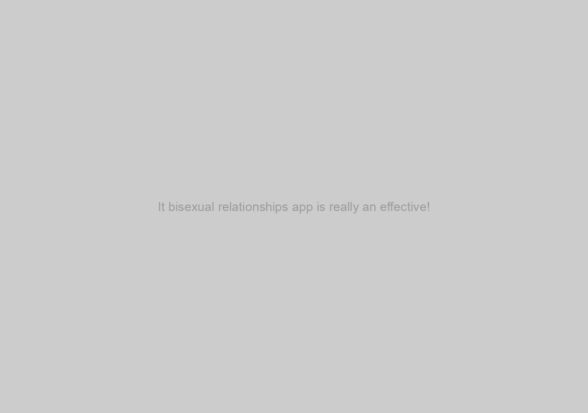 It bisexual relationships app is really an effective!